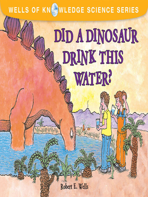 Title details for Did a Dinosaur Drink This Water? by Robert E. Wells - Available